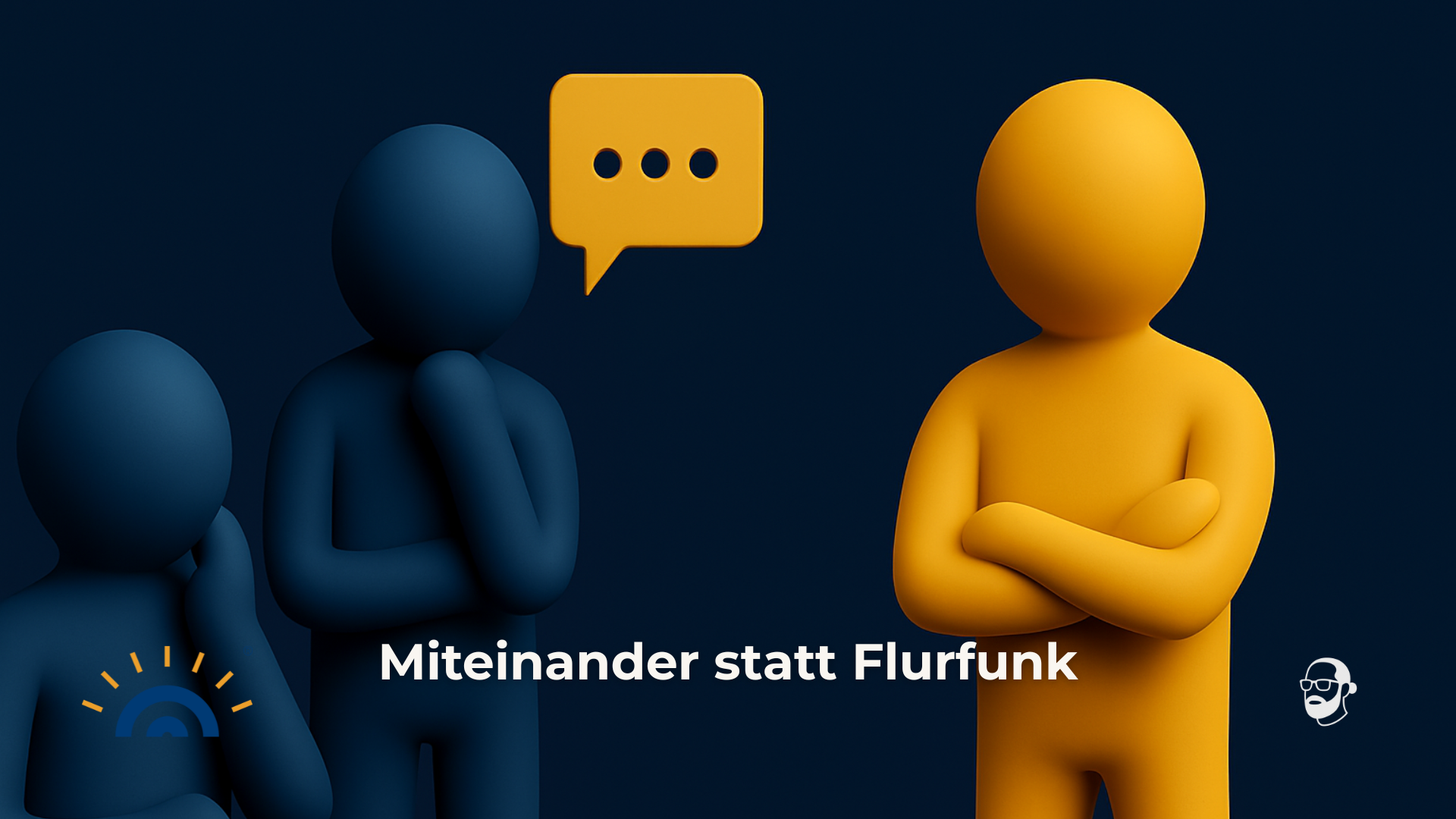 Drei stilisierte Figuren vor dunkelblauem Hintergrund: Zwei dunkelblaue Figuren links wirken nachdenklich, eine goldene Figur rechts steht mit verschränkten Armen. Dazwischen schwebt eine gelbe Sprechblase mit drei Punkten. Text am unteren Bildrand: ‚Miteinander statt Flurfunk‘. Unten links das Logo von Augner Seminare, unten rechts das persönliche Signet von Michael Augner.