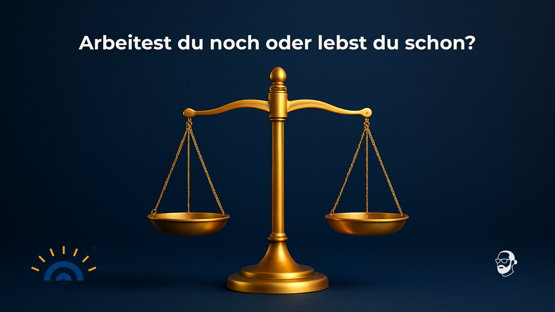 „Artikelbild „2025-11-17 Visual: Dunkelblauer Hintergrund mit leichtem Lichtverlauf. In der Mitte steht eine goldene Balkenwaage in moderner Form. Darüber der Satz: ‚Arbeitest du noch oder lebst du schon?‘. Links unten ein kleines Logo, rechts unten ein Signet.