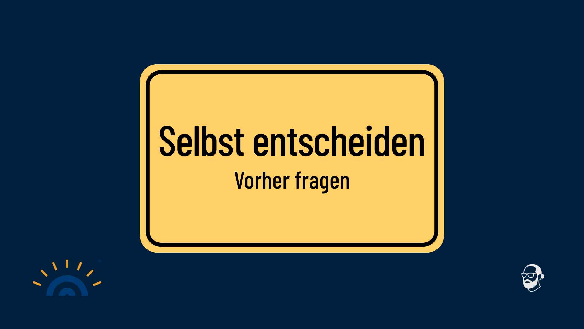 Gelbes Schild im Stil eines Ortseingangsschilds mit den Aussagen „Selbst entscheiden“ und „Vorher fragen“ auf dunkelblauem Hintergrund, ergänzt durch das Logo von Augner Seminare links unten und das Signet von Michael Augner rechts unten.